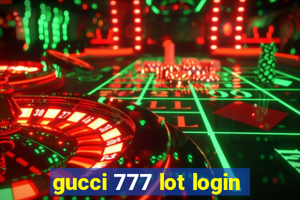 gucci 777 lot login